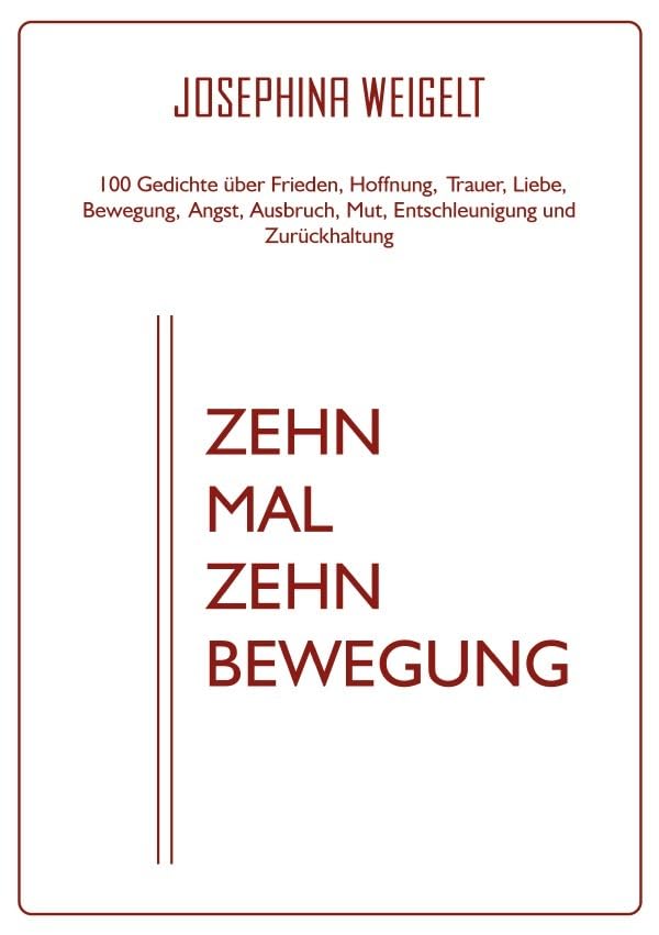 Zehn Mal Zehn Bewegung: 100 Gedichte zu den Themen Frieden, Hoffnung, Verlust, Liebe, Bewegung, Angst, Ausbruch, Mut, Entschleunigung und Zurückhaltung Poetry