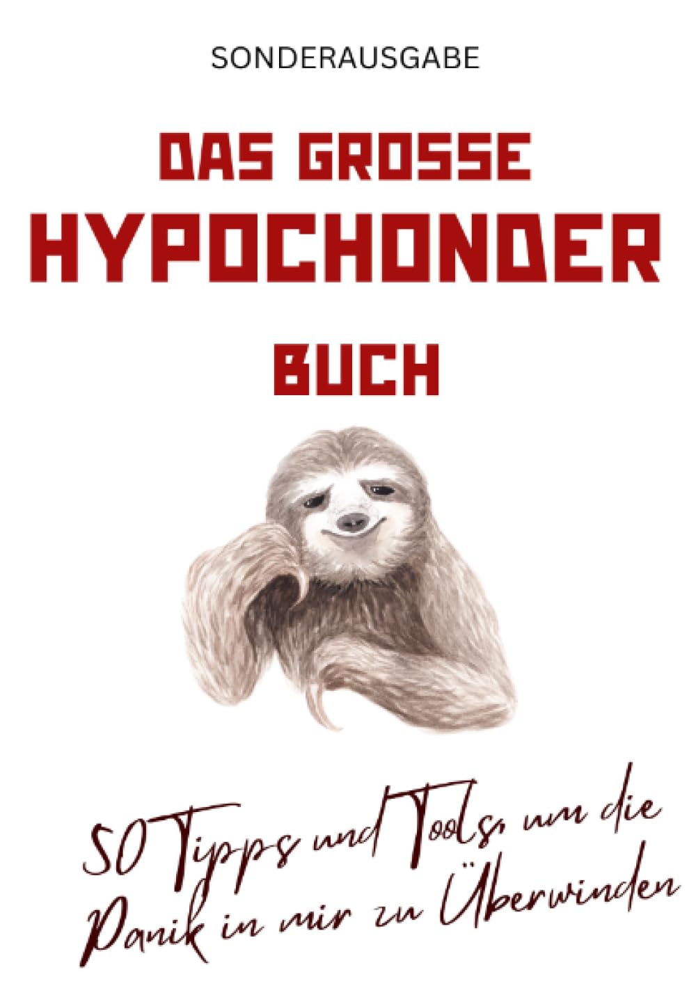 Das große Hypochonder Buch: 50 Tipps und Tools, um die Panik in mir zu Überwinden: über 200 Seiten NEU: SONDERAUSGABE Parents & Children
