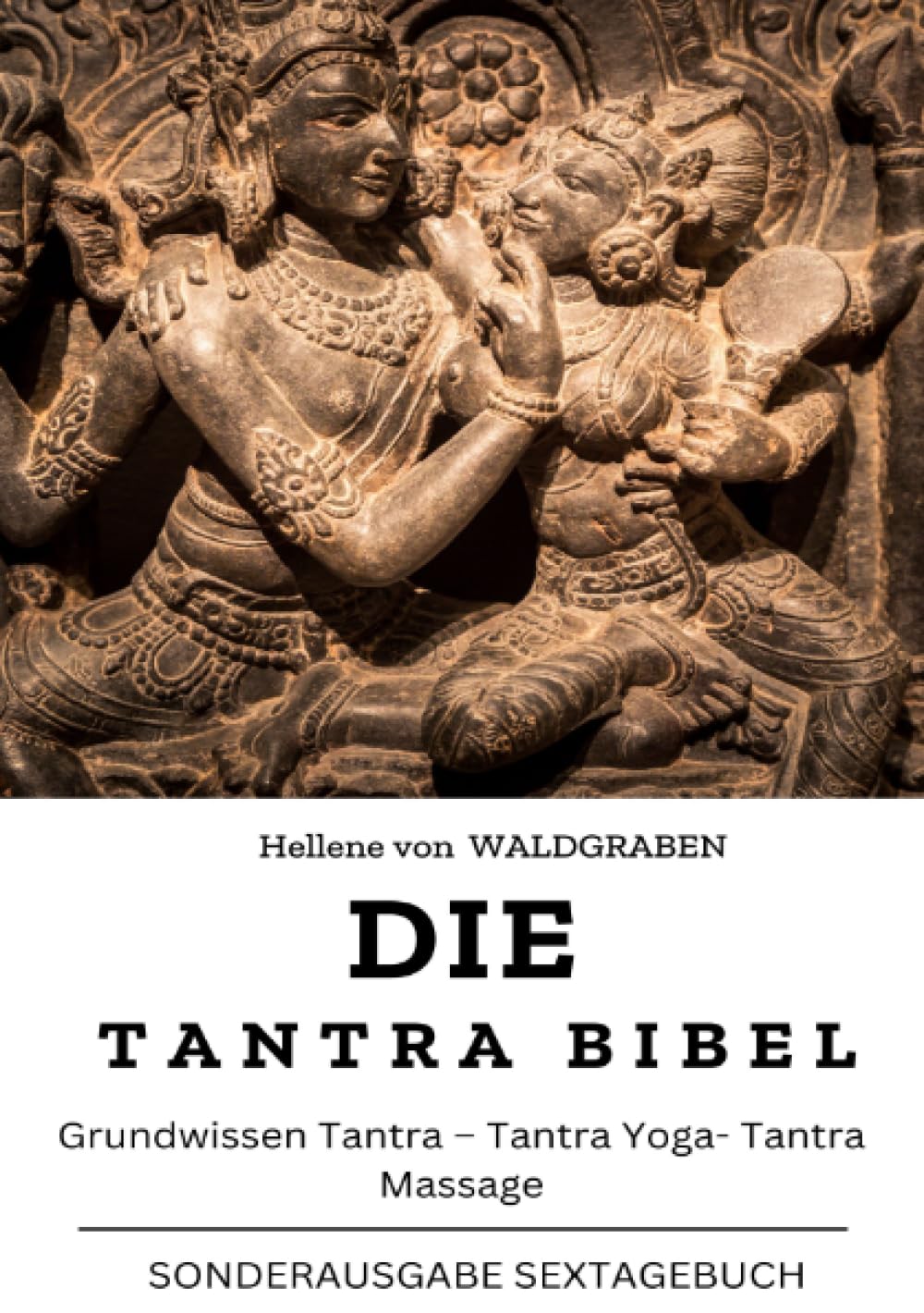 Die Tantra Bibel: Grundwissen Tantra – Tantra Yoga- Tantra Massage: NEU: SONDERAUSGABE Partnership & Love