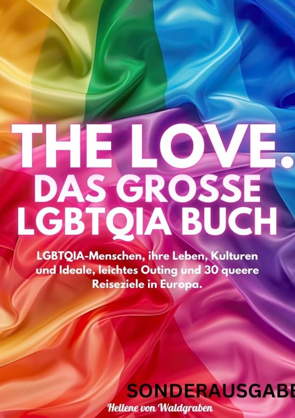 THE LOVE. Das große LGBTQIA Buch - LGBTQIA-Menschen, ihre Leben, Kulturen und Ideale, leichtes Outing und 30 queere Reiseziele in Europa: SONDERAUSGABE Personalities Books
