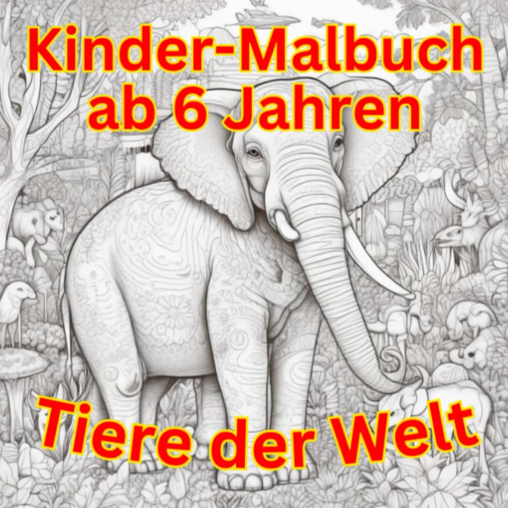 Kinder Malbuch ab 6 Jahren - Tiere der Welt: Kindermalbuch ab 6 Jahren - Tiere der Welt - 30 Motive zum selberausmalen Tiptoi & Games
