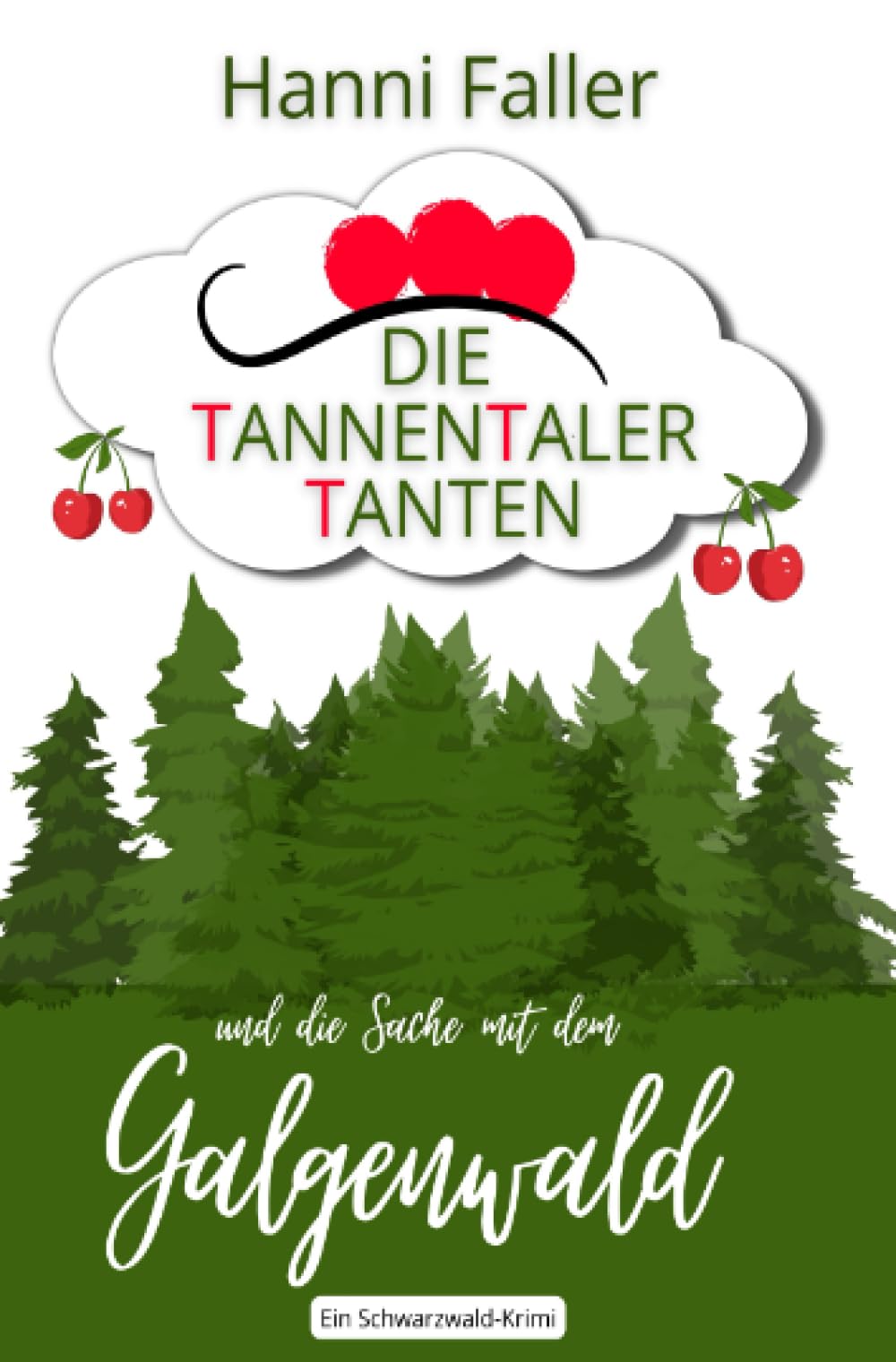 Die Tannentaler Tanten und die Sache mit dem Galgenwald: Ein Provinz-Krimi aus dem Schwarzwald (Die Tannentaler Tanten ermitteln) Humour & Satire