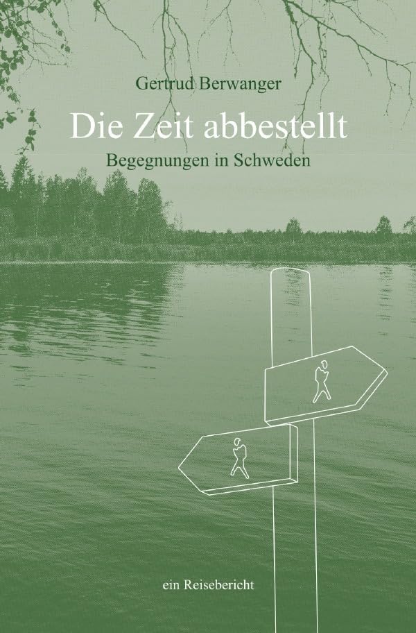 Die Zeit abbestellt - Begegnungen in Schweden: Über 1000 Kilometer zu Fuß durch Schweden Travel Books