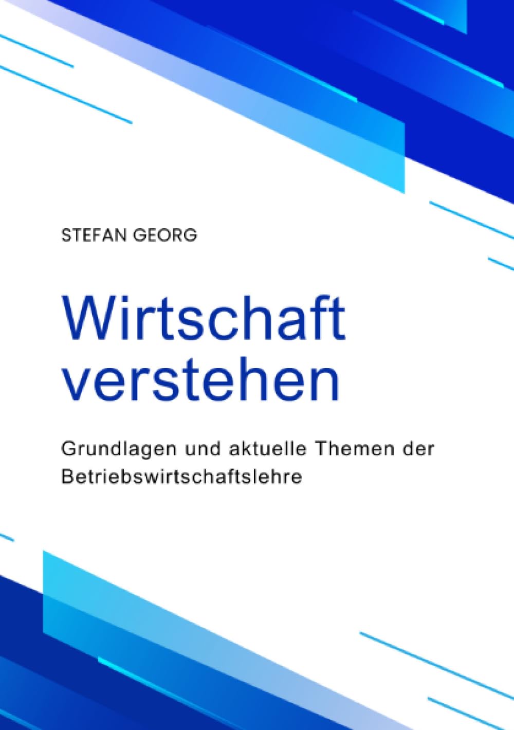 Wirtschaft verstehen: Grundlagen und aktuelle Themen der Betriebswirtschaftslehre Business, Finance & Career