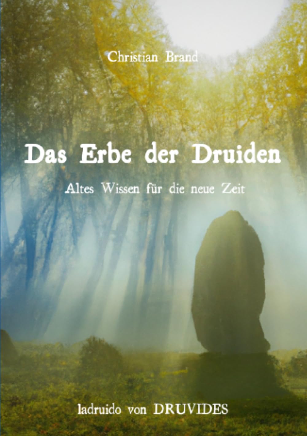 Das Erbe der Druiden: Altes Wissen für die neue Zeit Self-help
