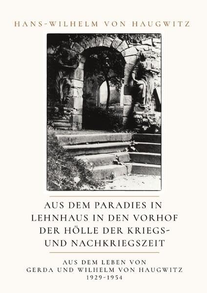 Aus dem Paradies in Lehnhaus in den Vorhof zur Hölle der Kriegs- und Nachkriegszeit: Aus dem Leben von Gerada und Wilhelm von Haugwitz Personalities Books