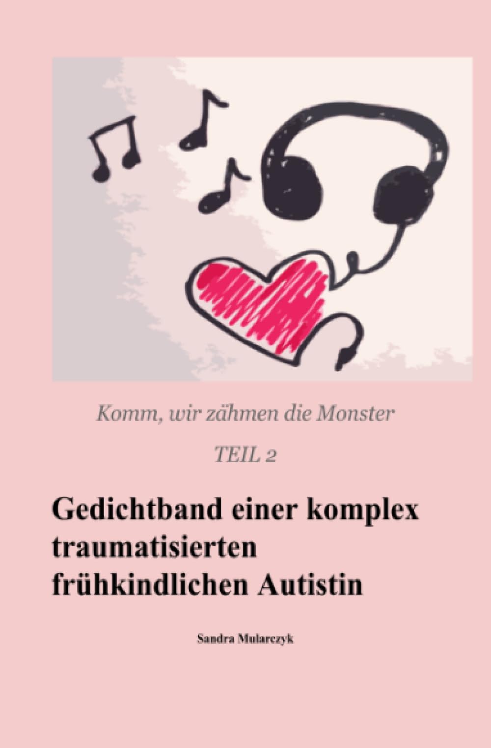 Gedichtband einer komplex traumatisierten frühkindlichen Autistin: Komm, wir zähmen die Monster Teil 2 (SCHWARZ-WEIß-DRUCK) Medicine