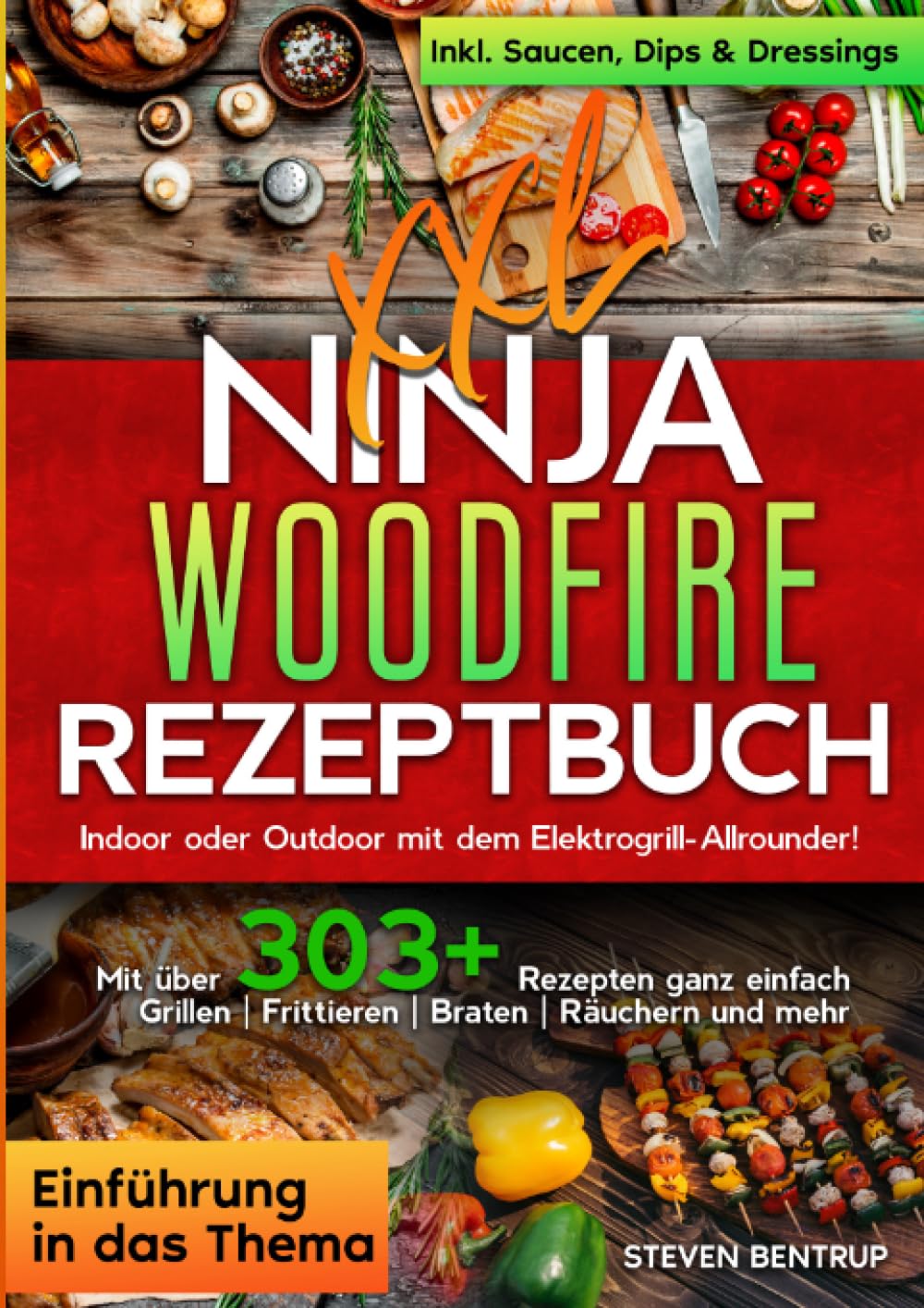 XXL Ninja Woodfire Rezeptbuch: Indoor oder Outdoor mit dem Elektrogrill-Allrounder! Mit über 303+ Rezepten ganz einfach Grillen | Frittieren | Braten | Räuchern und mehr Leisure, Home & Garden