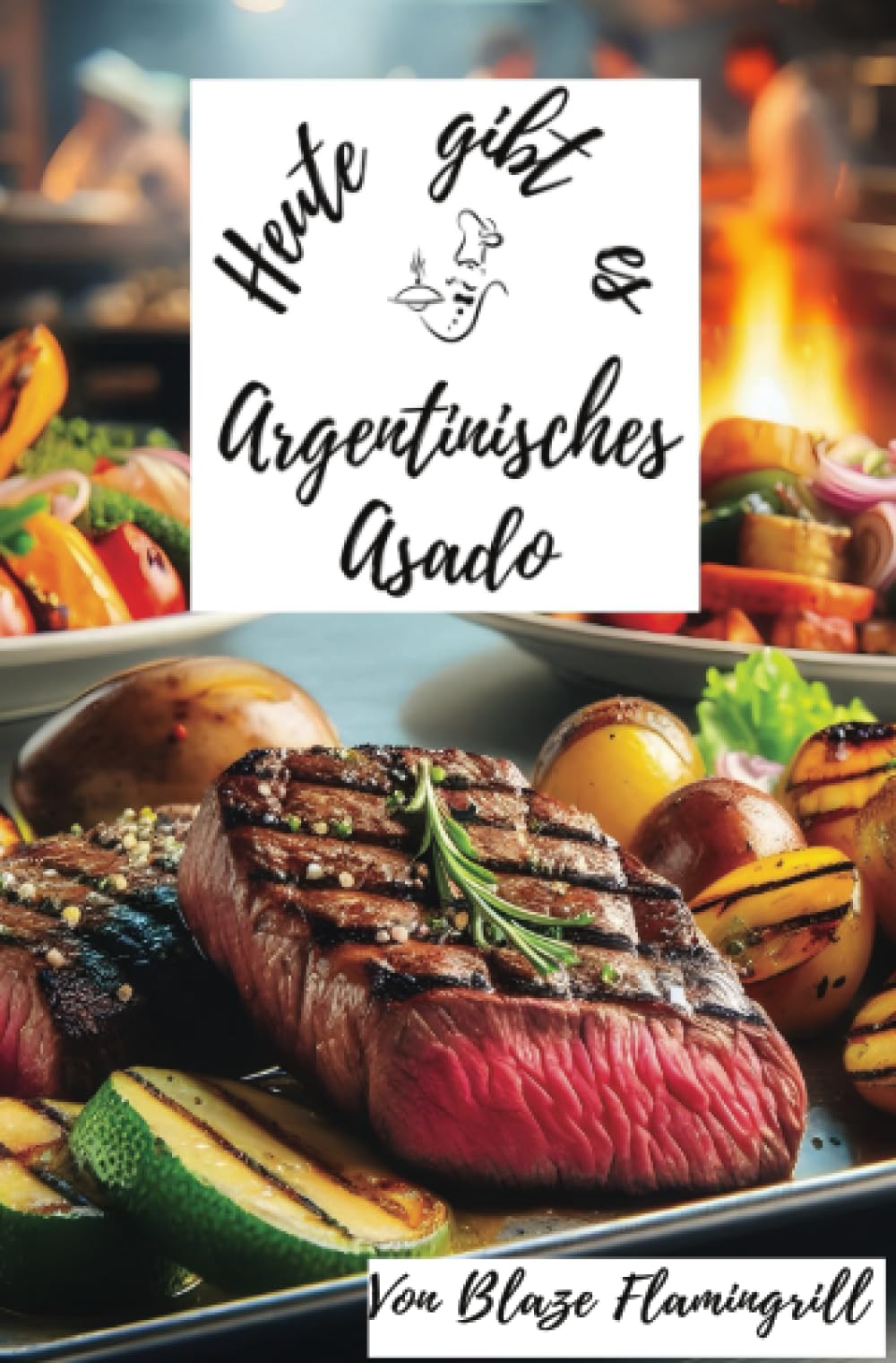 Heute gibt es - Argentinisches Asado: 30 tolle Argentinische Asado-Grillrezepte zum nachgrillen und genießen Leisure, Home & Garden