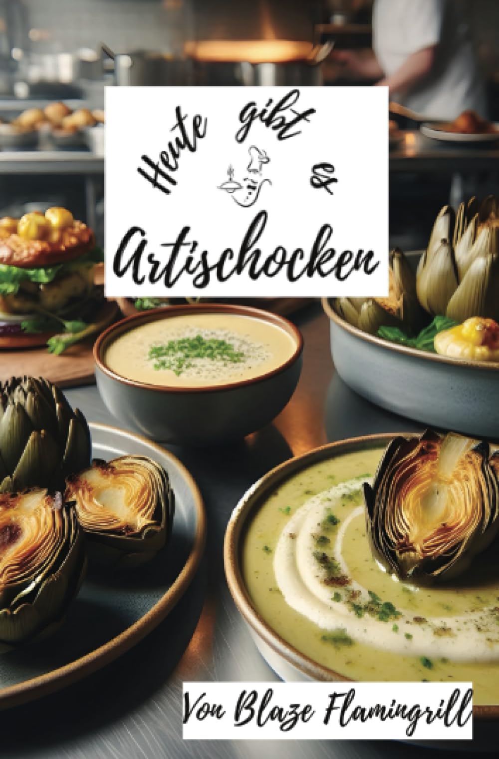 Heute gibt es - Artischocken: 30 tolle Artischocken Rezepte zum nachkochen und genießen Leisure, Home & Garden