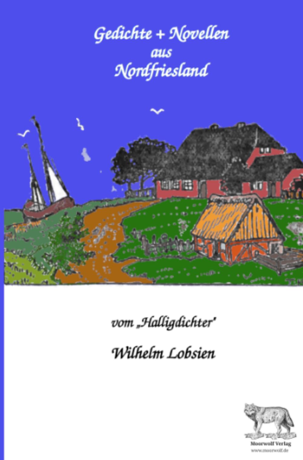 Gedichte und Novellen aus Nordfriesland: vom Halligdichter Wilhelm Lobsien Essays & Short Stories