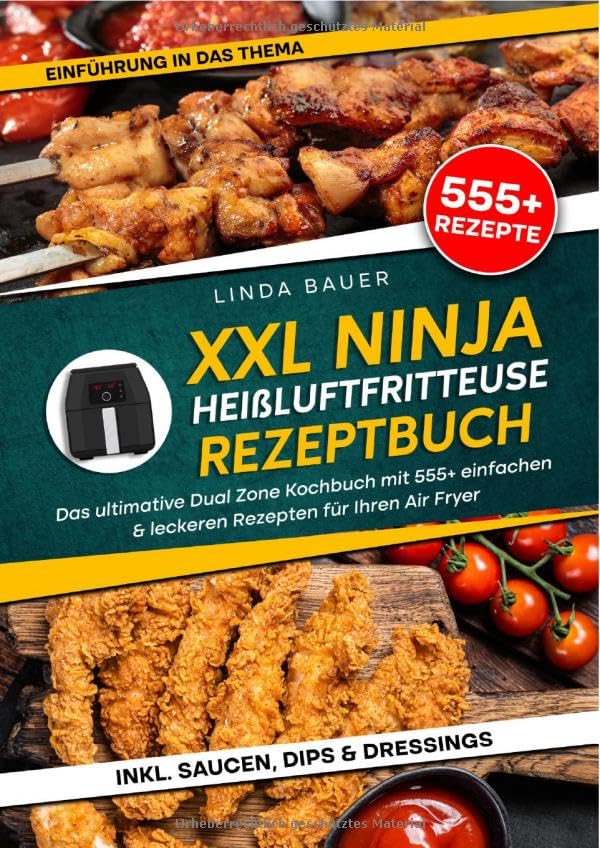 XXL Ninja Heißluftfritteuse Rezeptbuch: Das ultimative Dual Zone Kochbuch mit 555+ einfachen & leckeren Rezepten für Ihren Air Fryer Leisure, Home & Garden