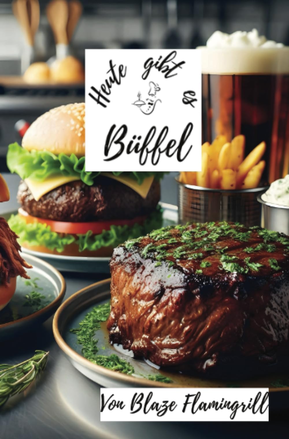 Heute gibt es - Büffel: 30 tolle Büffel Rezepte zum nachmachen und genießen Leisure, Home & Garden