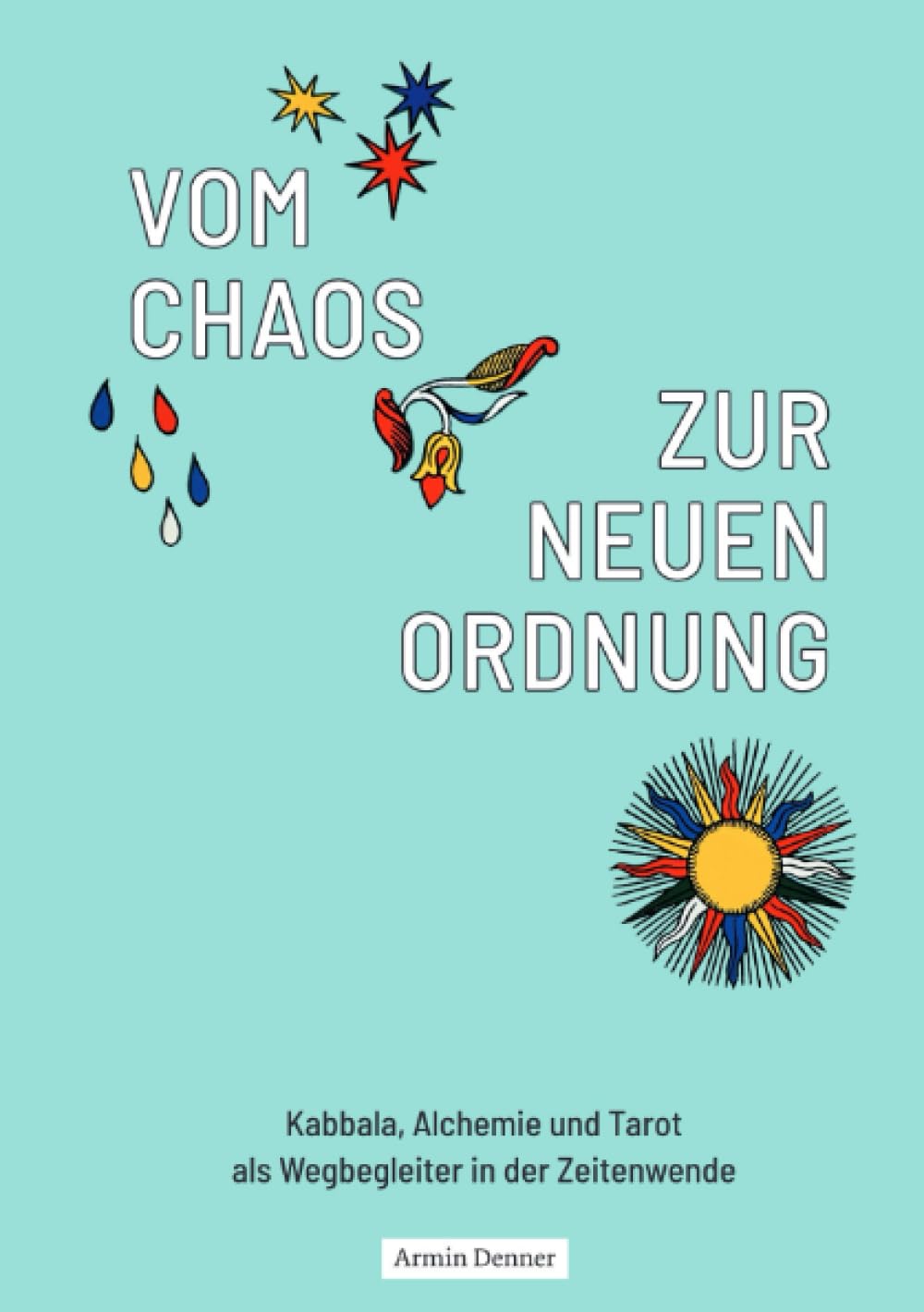 Vom Chaos zur Neuen Ordnung: Kabbala, Alchemie und Tarot als Wegbegleiter in der Zeitenwende Lifestyle