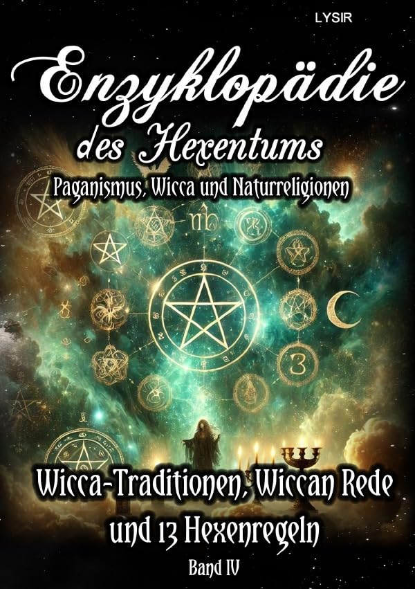 Enzyklopädie des Hexentums / Enzyklopädie des Hexentums - Wicca-Traditionen, Wiccan Rede und 13 Hexenregeln - Band 4: Paganismus, Wicca und Naturreligionen Lifestyle