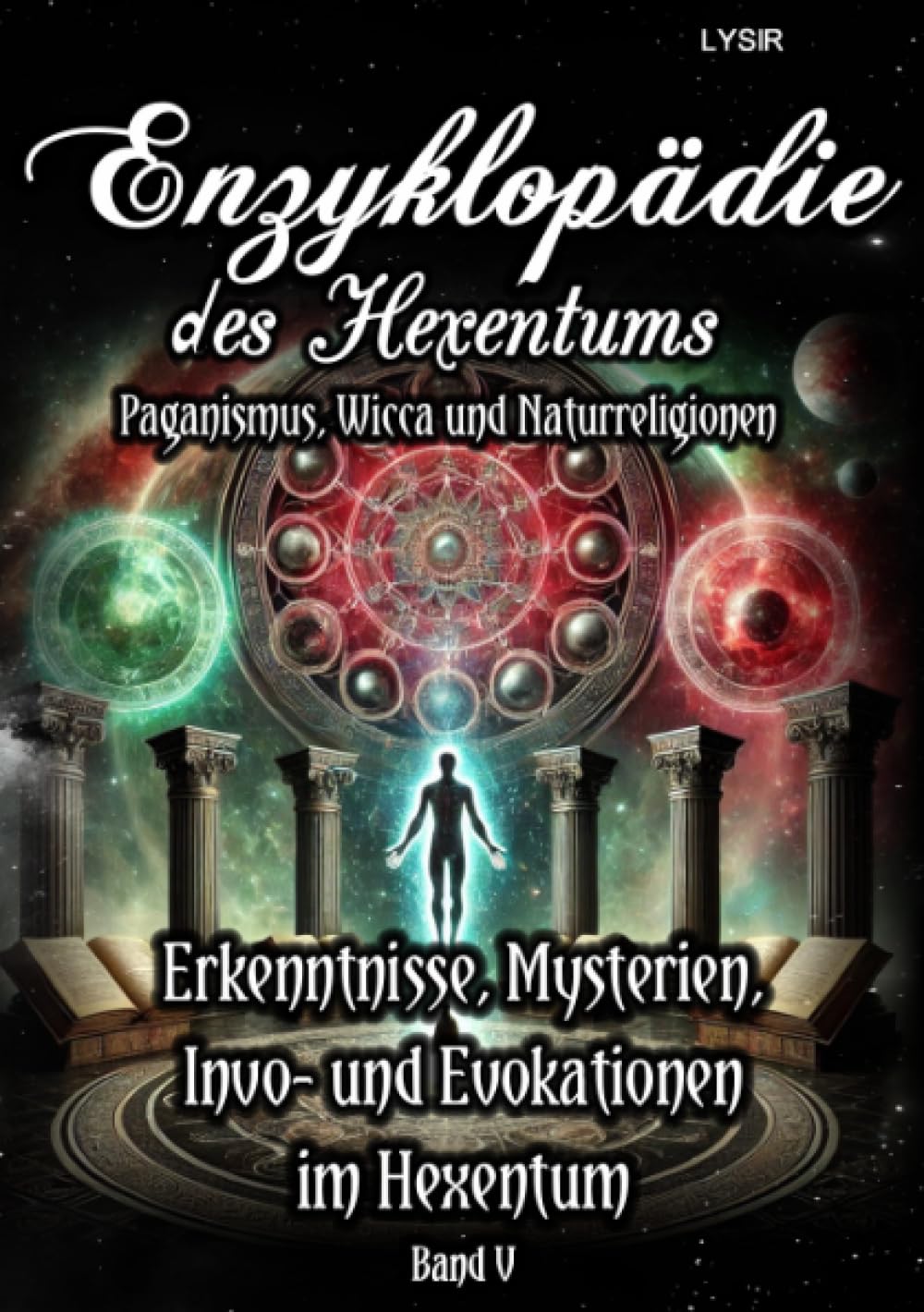 Enzyklopädie des Hexentums - Erkenntnisse, Mysterien, Invo- und Evokationen im Hexentum - Band 5: Paganismus, Wicca und Naturreligionen Lifestyle