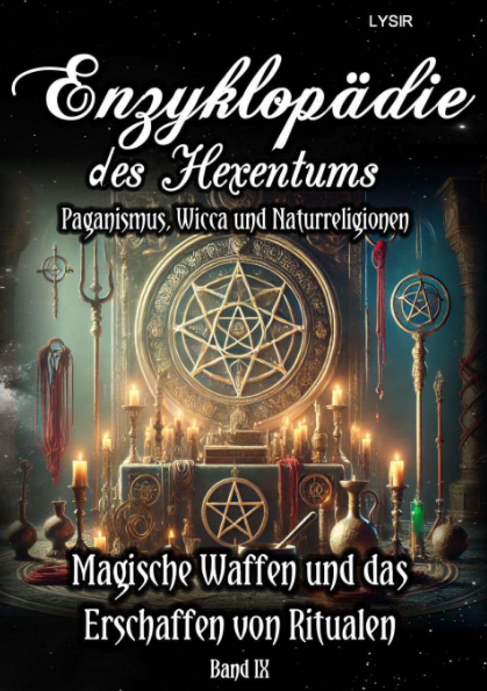 Enzyklopädie des Hexentums - Magische Waffen und das Erschaffen von Ritualen - Band 9: Paganismus, Wicca und Naturreligionen Lifestyle