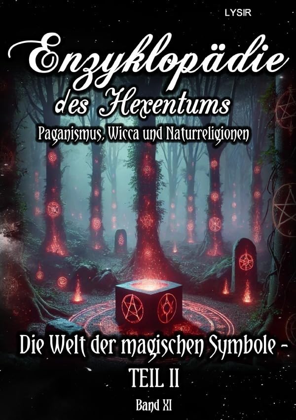 Enzyklopädie des Hexentums / Enzyklopädie des Hexentums - Die Welt der magischen Symbole TEIL II - Band 11: Paganismus, Wicca und Naturreligionen Lifestyle