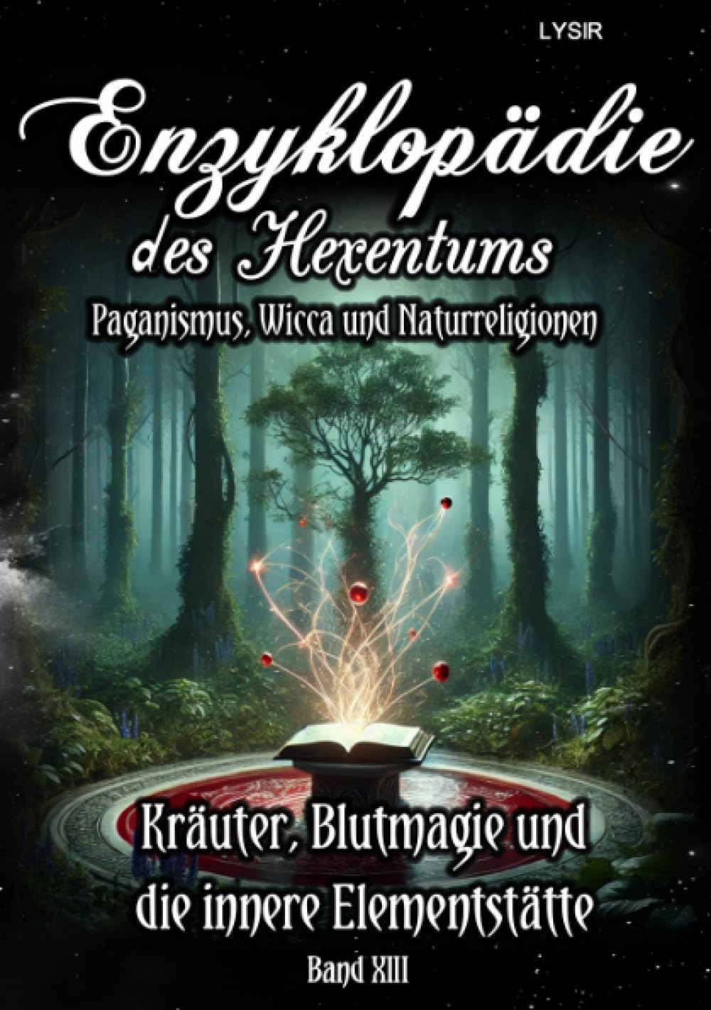 Enzyklopädie des Hexentums - Kräuter, Blutmagie und die innere Elementstätte - Band 13: Paganismus, Wicca und Naturreligionen Lifestyle