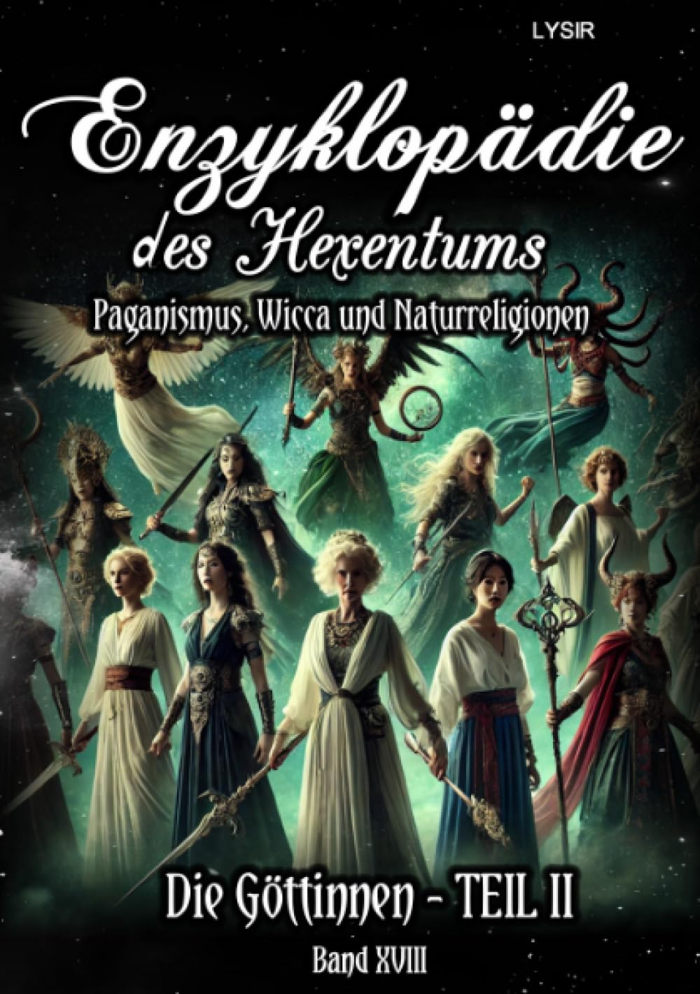 Enzyklopädie des Hexentums - Die Göttinnen - TEIL II - Band 18: Paganismus, Wicca und Naturreligionen Lifestyle