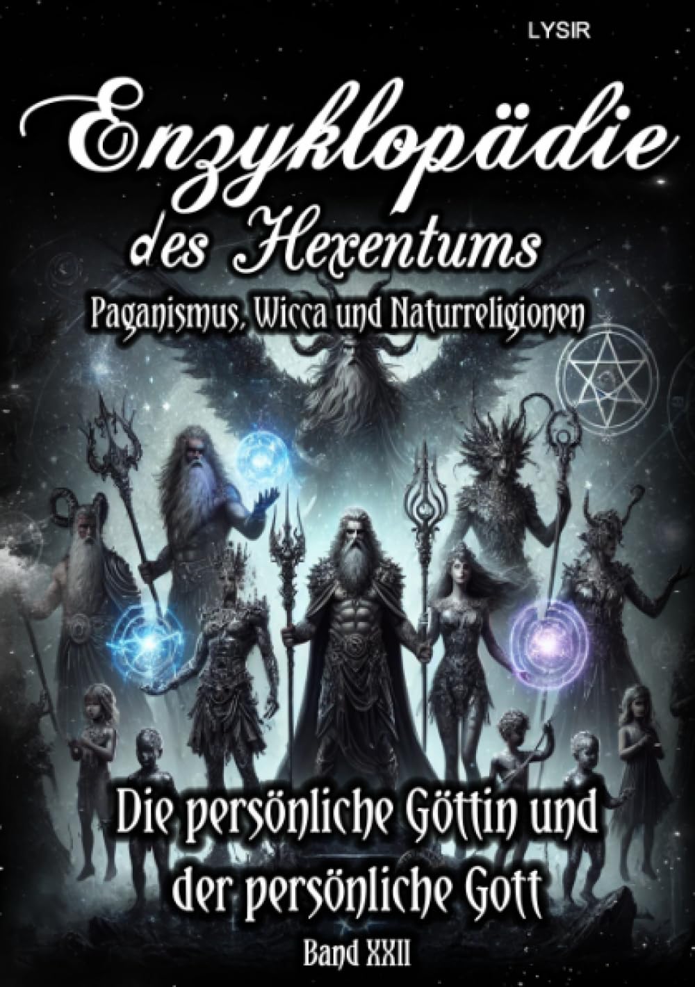 Enzyklopädie des Hexentums - Die persönliche Göttin und der persönliche Gott - Band 22: Paganismus, Wicca und Naturreligionen Lifestyle