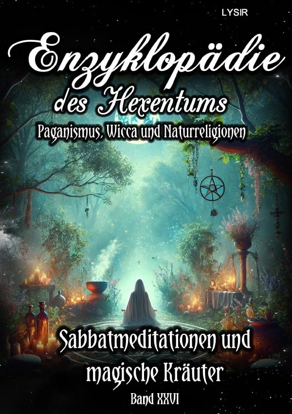Enzyklopädie des Hexentums / Enzyklopädie des Hexentums - Sabbatmeditationen und magische Kräuter - Band 26: Paganismus, Wicca und Naturreligionen Lifestyle