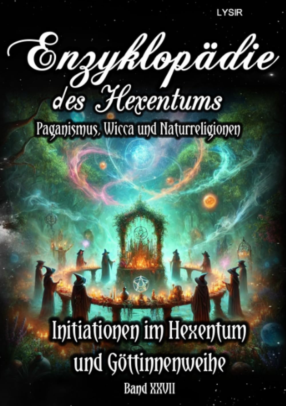 Enzyklopädie des Hexentums - Initiationen im Hexentum und Göttinnenweihe - Band 27: Paganismus, Wicca und Naturreligionen Lifestyle