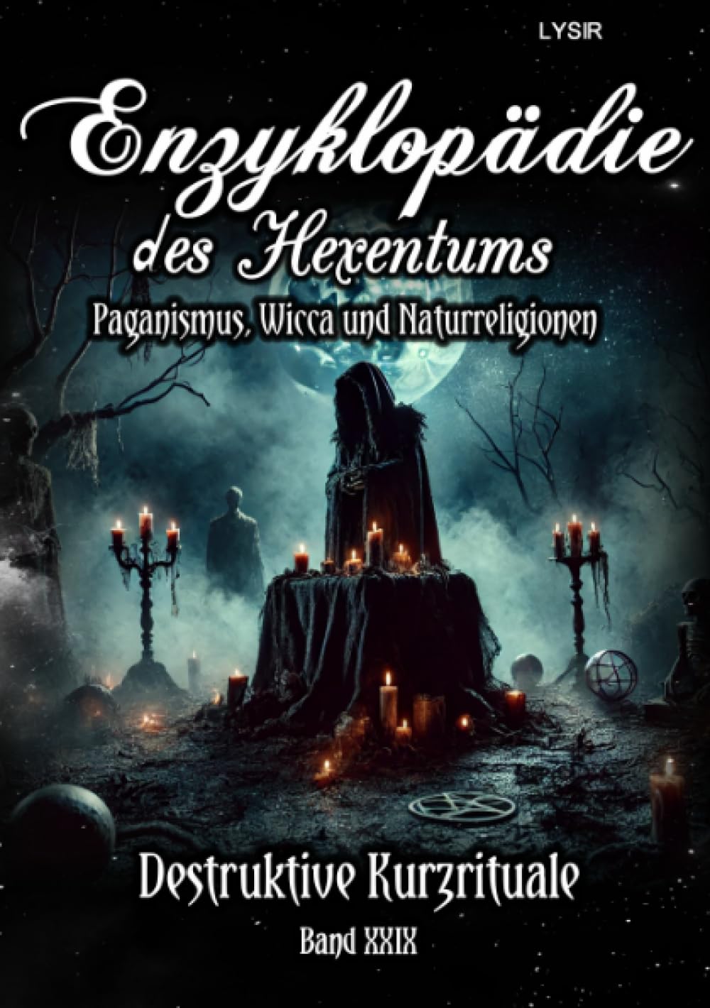 Enzyklopädie des Hexentums - Destruktive Kurzrituale - Band 29: Paganismus, Wicca und Naturreligionen Lifestyle