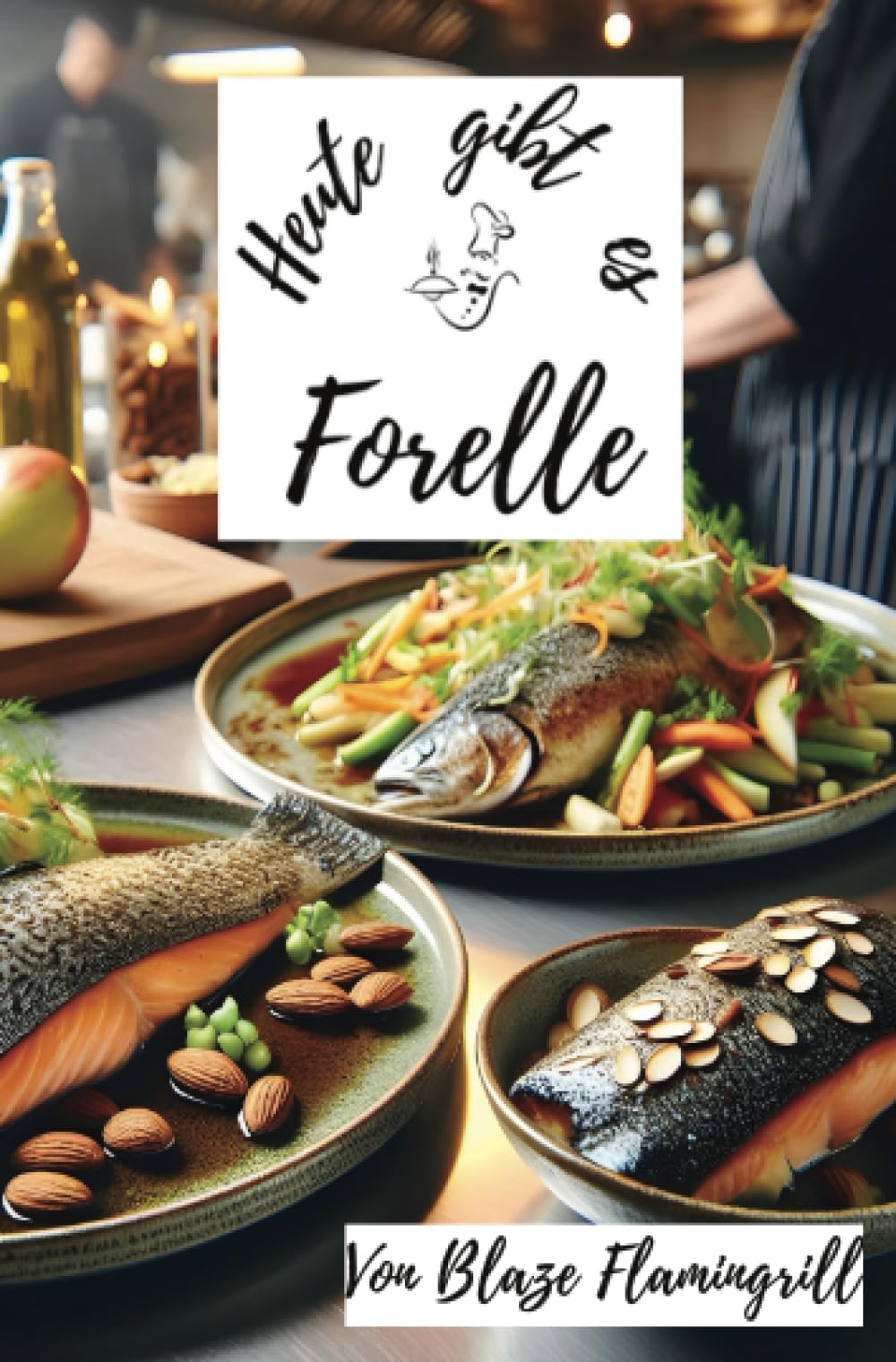 Heute gibt es - Forelle: 30 tolle Forellen Rezepte zum nachkochen und genießen Leisure, Home & Garden