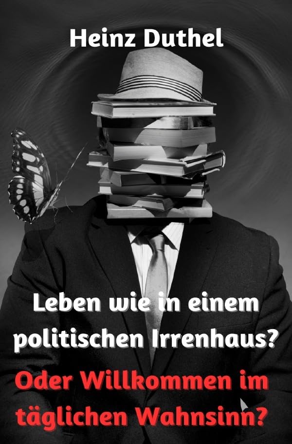 Leben wie in einem politischen Irrenhaus?: Oder Willkommen im täglichen Wahnsinn? Social Sciences