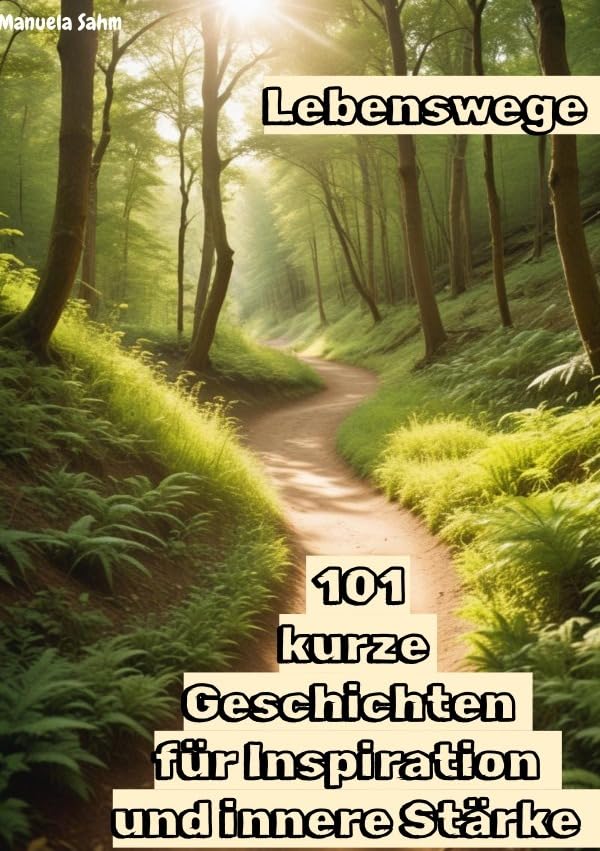 Lebenswege - 101 kurze Geschichten für Inspiration und innere Stärke: Eine Reise durch die Höhen und Tiefen des Lebens – Weisheiten und Ermutigungen für jeden Tag Parents & Children