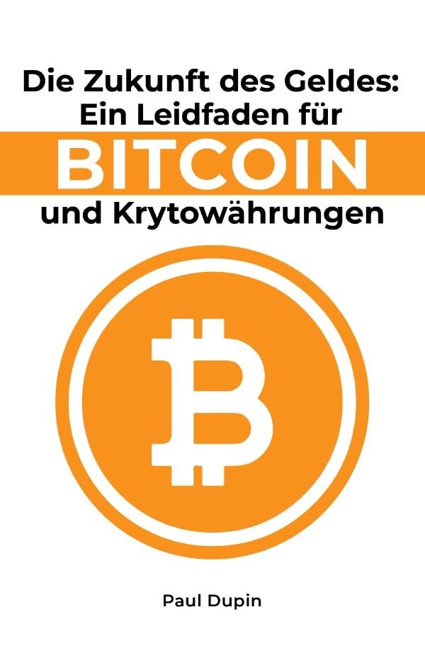 Die Zukunft des Geldes:: Ein Leidfaden für Bitcoin und Kryptowährungen Business, Finance & Career