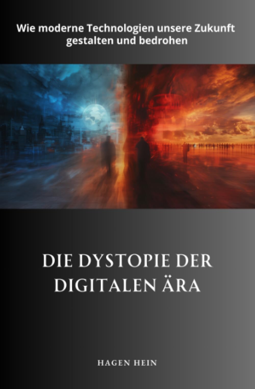 Die Dystopie der digitalen Ära: Wie moderne Technologien unsere Zukunft gestalten und bedrohen Business, Finance & Career