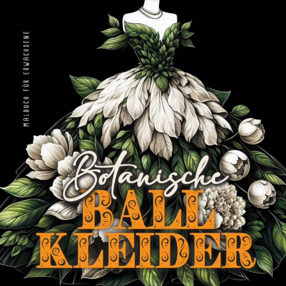 Botanische Ball Kleider Malbuch für Erwachsene: Mode Malbuch für Erwachsene Ballkleider Malblock | wunderschöne Abendkleider aus Blättern und Blumen - Botanisches Malbuch Film, Art & Culture
