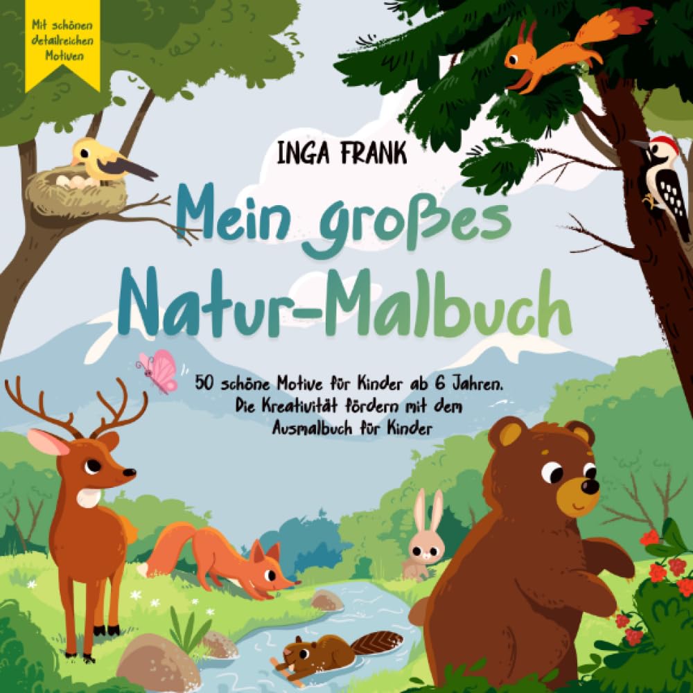 Mein großes Natur-Malbuch: 50 schöne Motive für Kinder ab 6 Jahren. Die Kreativität fördern mit dem Ausmalbuch für Kinder Non-fiction