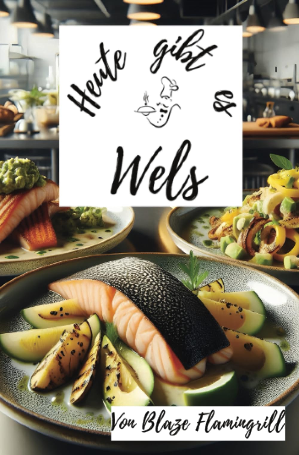 Heute gibt es - Wels: 26 tolle Wels Rezepte zum nachkochen und genießen Leisure, Home & Garden