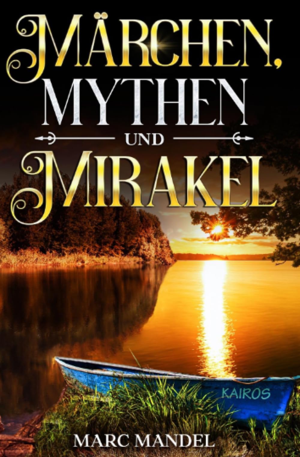 Märchen, Mythen und Mirakel: Wundersame und unglaubliche Geschichten für Erwachsene ab vierzehn Jahren Essays & Short Stories