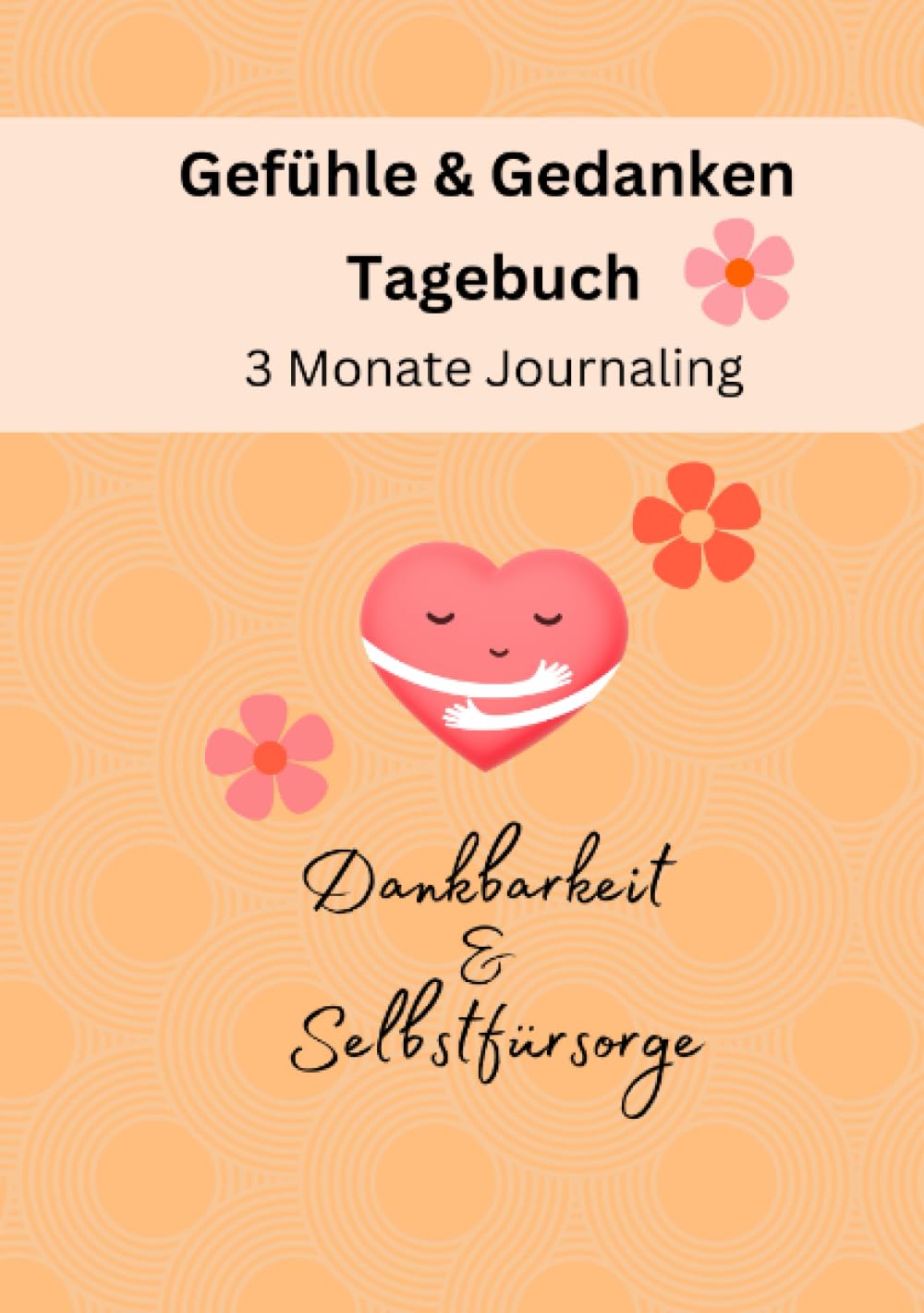 Gefühle & Gedanken Tagebuch - 3 Monate Journaling: Dankbarkeit & Selbstfürsorge: Dankbarkeit & Selbstfürsorge Health, Nutrition & Fitness