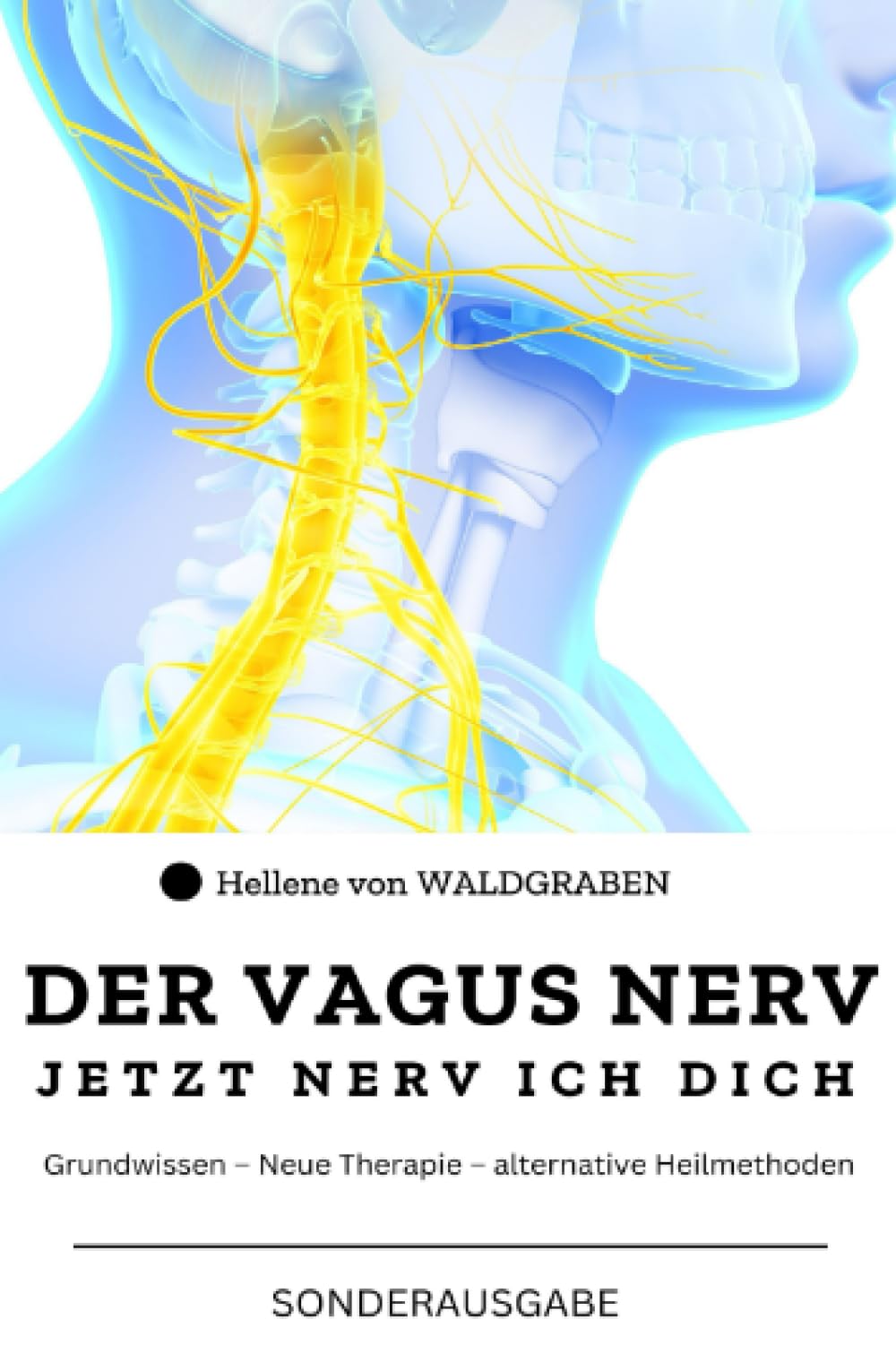 DER VAGUS NERV: Jetzt Nerv ich dich : Grundwissen – Neue Therapie – alternative Heilmethoden Sonderausgabe mit Vitamine Medicine