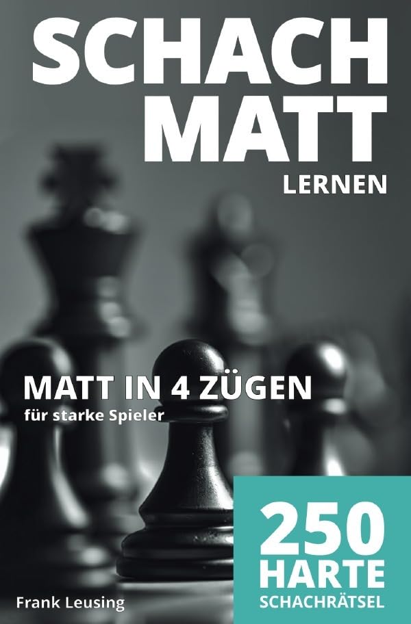 Schachmatt lernen / Schachmatt lernen, Matt in 4 Zügen: 250 harte Schachrätsel für starke Spieler Leisure & Fun