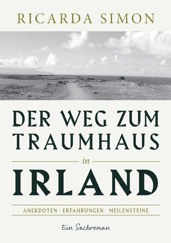 Der Weg zum Traumhaus in Irland: Anekdoten - Erfahrungen - Meilensteine Essays & Short Stories