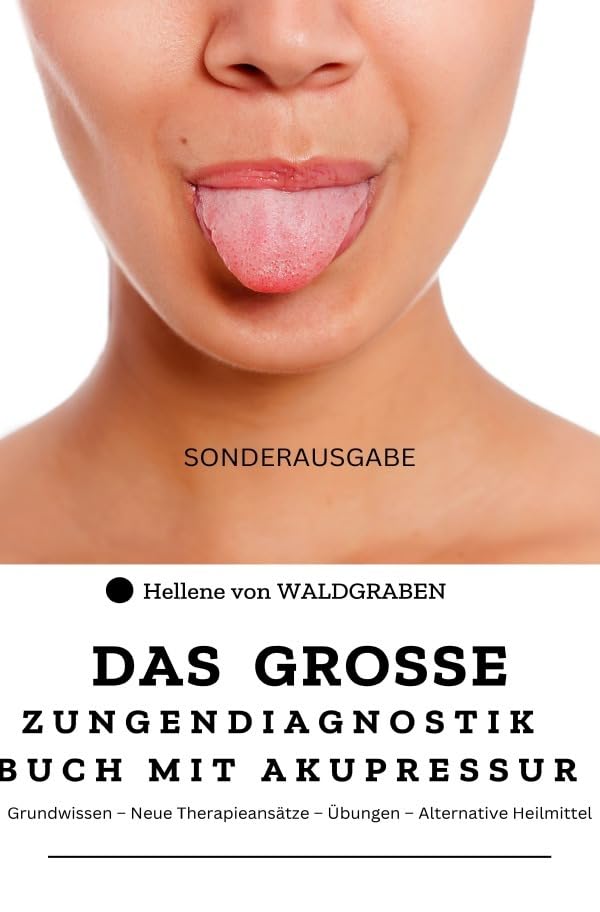 Das grosse Zungendiagnostik Buch mit Akupressurpunkte : Grundwissen – Neue Therapieansätze – Übungen – Alternative Heilmittel : Sonderausgabe Vitamine Medicine