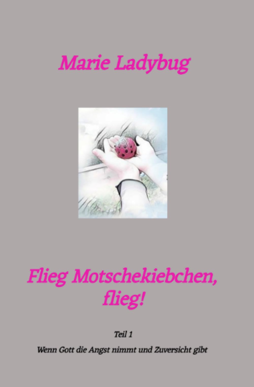 Flieg Motschekiebchen, flieg!: Wenn Gott die Angst nimmt und Zuversicht gibt Personalities