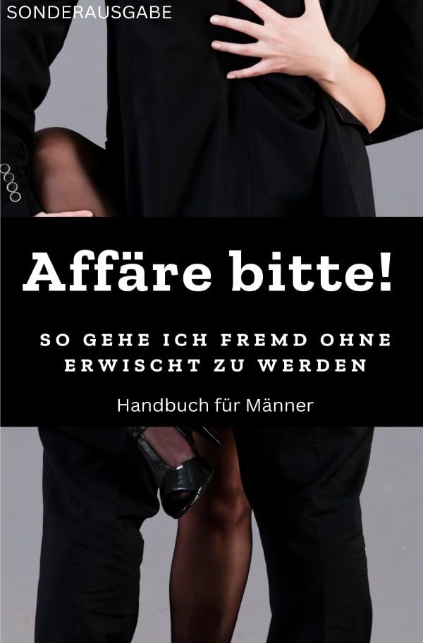 Affäre bitte! So gehe ich fremd ohne erwischt zu werden: Sonderausgabe Partnership & Love