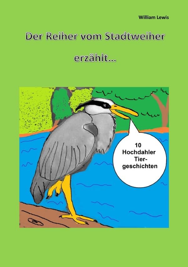 Der Reiher vom Stadtweiher erzählt 10 Hochdahler Tiergeschichten Taschenbuch Novels & Short Stories