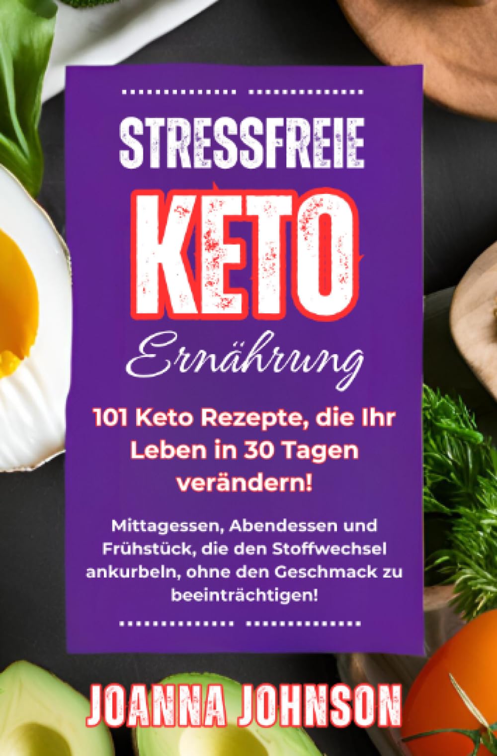 Stressfreie Keto Ernährung. 101 Keto Rezepte, die Ihr Leben in 30 Tagen verändern!: Mittagessen, Abendessen und Frühstück, die den Stoffwechsel ankurbeln, ohne den Geschmack zu beeinträchtigen! Leisure, Home & Garden