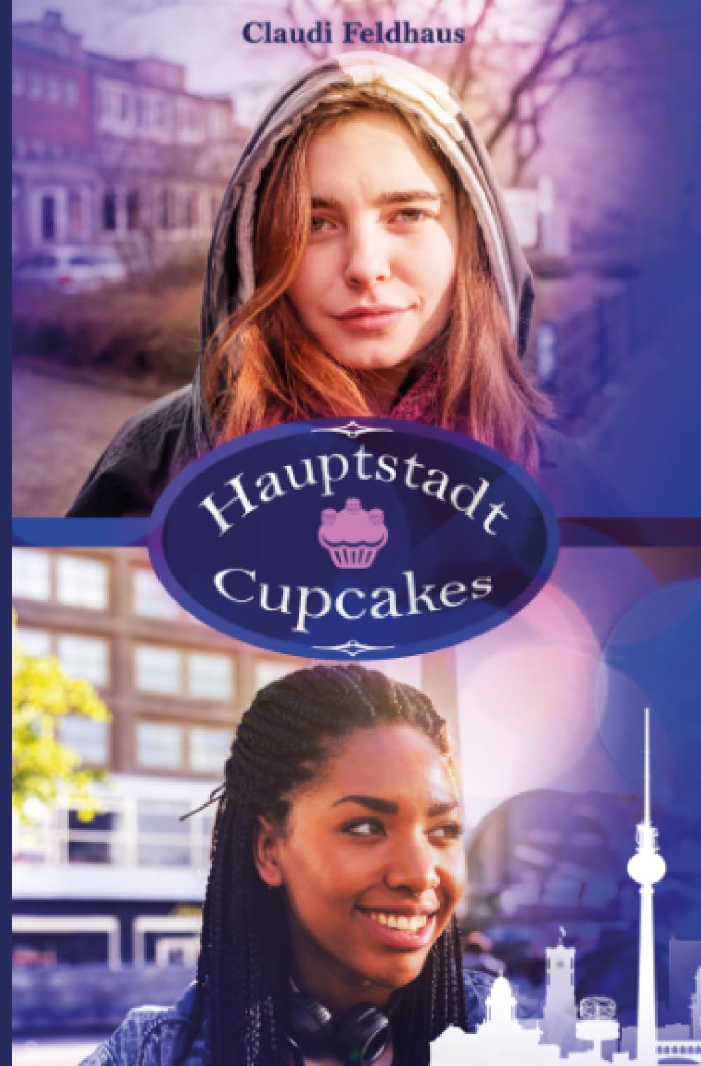 Hauptstadt Cupcakes: Ein Berlinroman über Freundschaft Humour & Satire