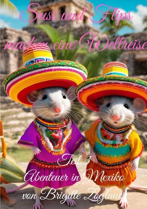 Susi und Flips nachen eine Weltreise / Susi und Flips machen eine Weltreise - Teil 3 - Abenteuer in Mexiko: Abenteuer in Mexiko Novels & Short Stories