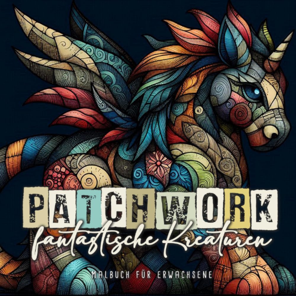 Patchwork fantastische Kreaturen Malbuch für Erwachsene: Patchwork Malbuch für Erwachsene | Stofftiere Malbuch Patchwork Ausmalbuch | Fantasy Kreaturen Malbuch | Hobbies & Crafts