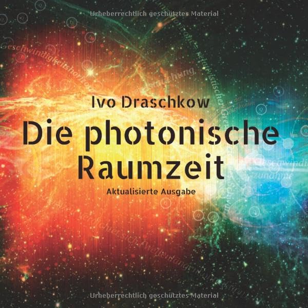 Die photonische Raumzeit: Darwinistische Diffusionstheorie zur kosmologischen Expansion oder wie Quantenverflüchtigung alle Dinge bewegt Natural Sciences